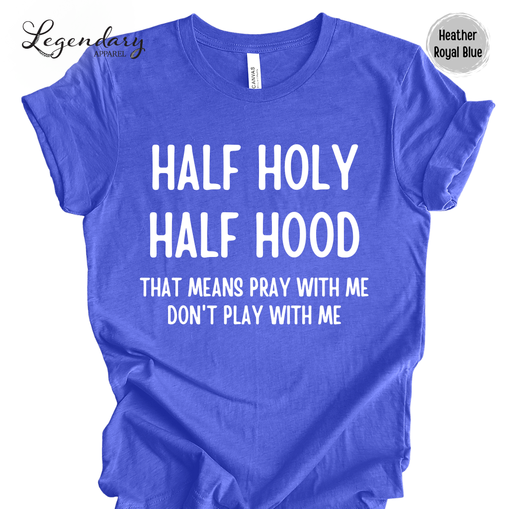 Half Holy Half Hood Shirt That Means Pray With Me Don't Play With Me T-Shirt