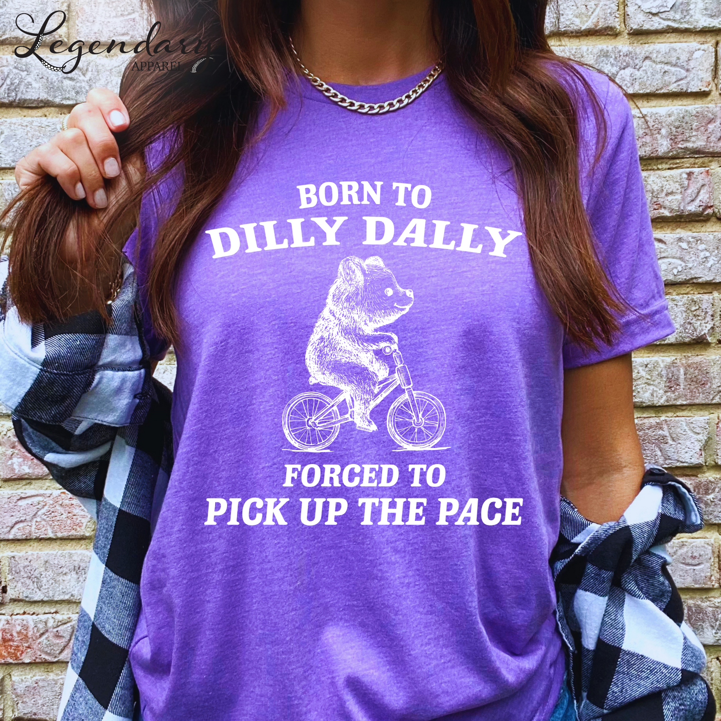 Born to Dilly Dally Forced To Pick Up The Pace T-Shirt