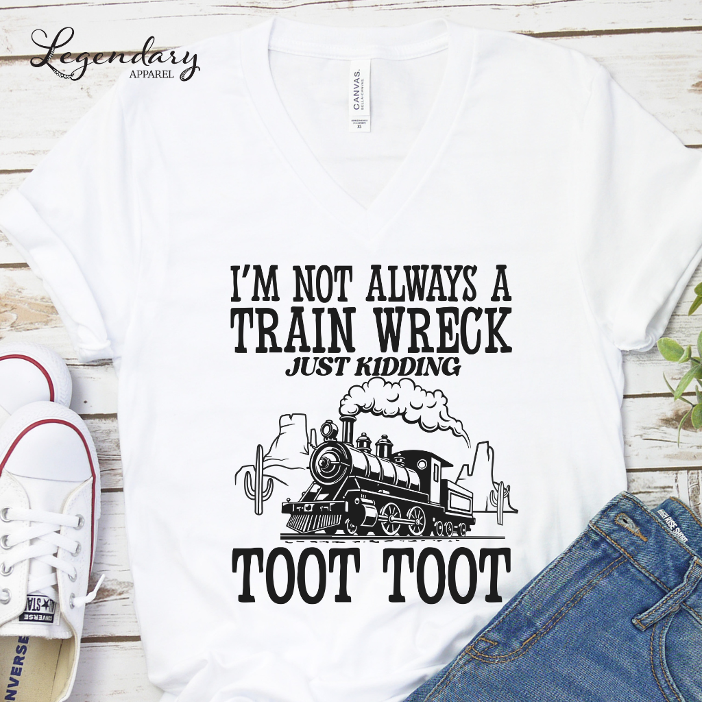 I'm Not Always A Train Wreck Just Kidding Toot Toot VNeck Shirt