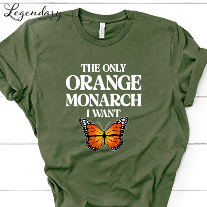 The Only Monarch I Want T-Shirt