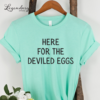 Here For The Deviled Eggs Shirt