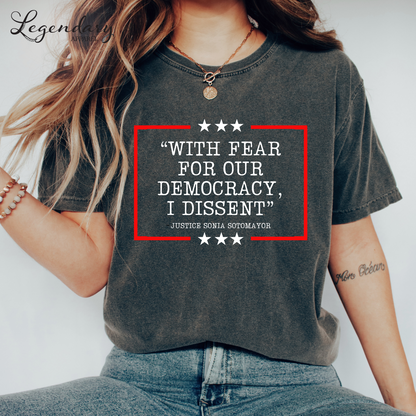 Democracy T-Shirt Comfort Colors With Fear Of Our Democracy I Dissent Shirt Activist TShirt Justice Sonia Sotomayor Shirt Women's Right Shirt