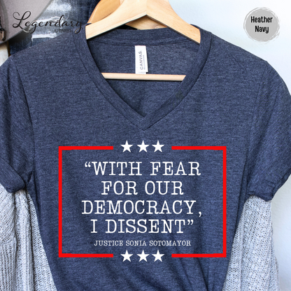 Democracy V Neck Shirt With Fear Of Our Democracy I Dissent Shirt Activist TShirt Justice Sonia Sotomayor VNeck Women's Right Shirt