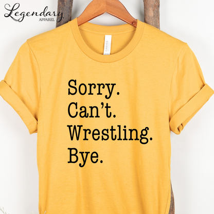 Sorry Can't Wrestling Bye Funny Wrestler T-Shirt