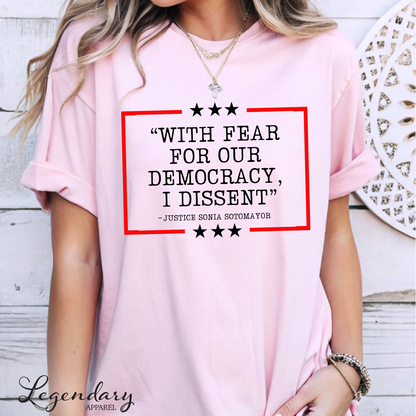 Democracy T-Shirt With Fear Of Our Democracy I Dissent Shirt Activist TShirt Justice Sonia Sotomayor Shirt Women's Right Shirt