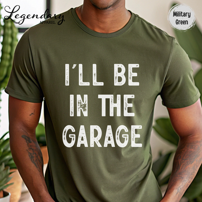 I'll Be In The Garage T-Shirt