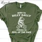Born to Dilly Dally Forced To Pick Up The Pace T-Shirt