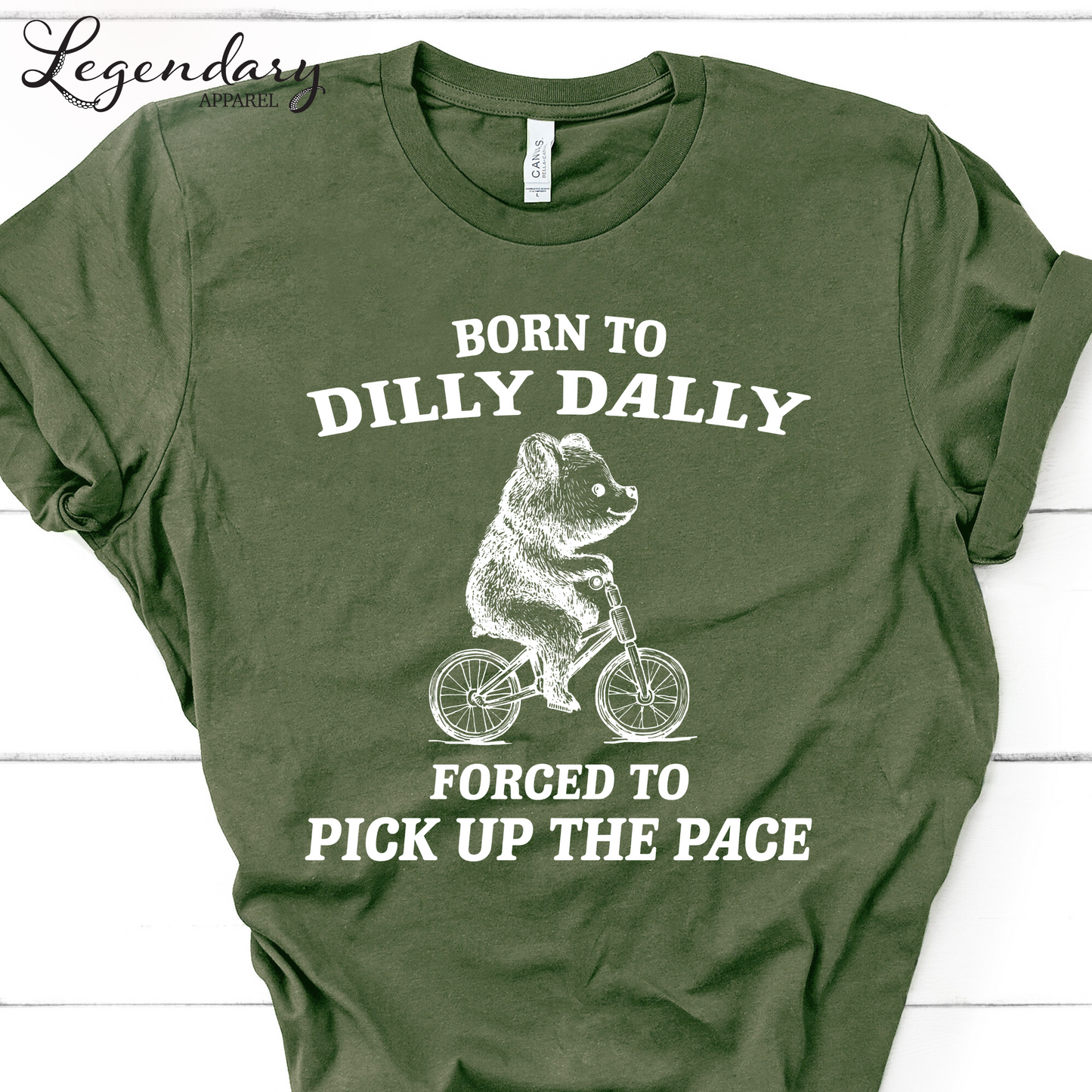Born to Dilly Dally Forced To Pick Up The Pace T-Shirt