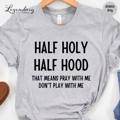 Half Holy Half Hood Shirt That Means Pray With Me Don't Play With Me T-Shirt