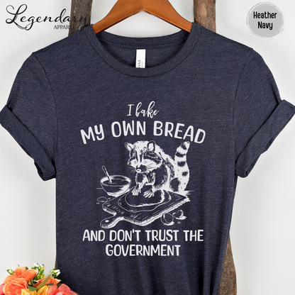 I Bake My Own Bread And Don't Trust The Government Raccoon Shirt
