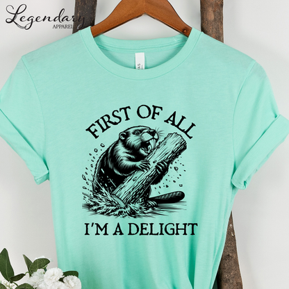 First Of All I'm A Delight Funny Beaver T-Shirt