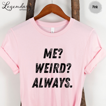 Me Weird Always T-Shirt