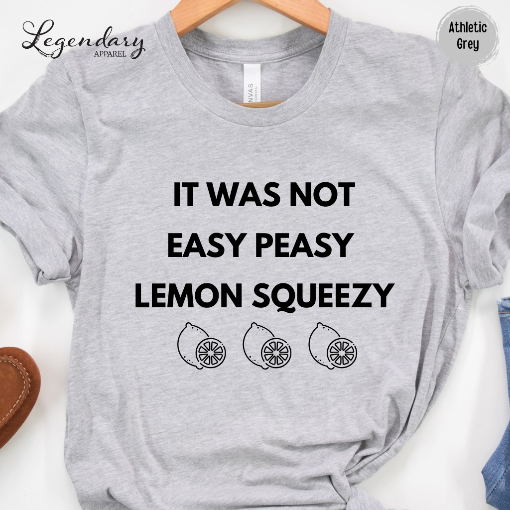 It Was Not Easy Peasy Lemon Squeezy Shirt