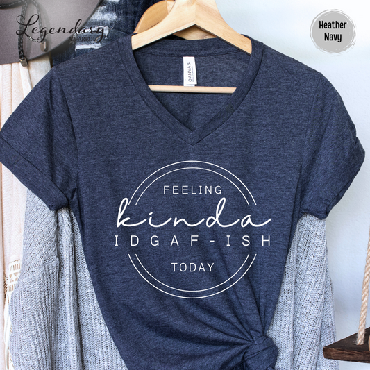Feeling Kinda IDGAF-ish Today V-Neck Tee Shirt