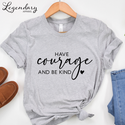 Have Courage and Be Kind T-Shirt