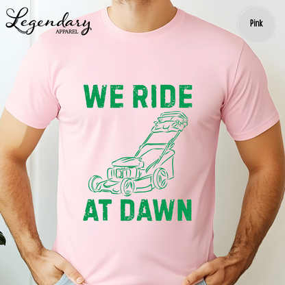We Ride At Dawn Lawn Mowing T-Shirt