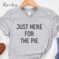 Just Here For The Pie Funny Thanksgiving Shirt