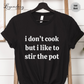 I Don't Cook But I Like To Stir The Pot Shirt