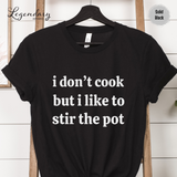 I Don't Cook But I Like To Stir The Pot Shirt