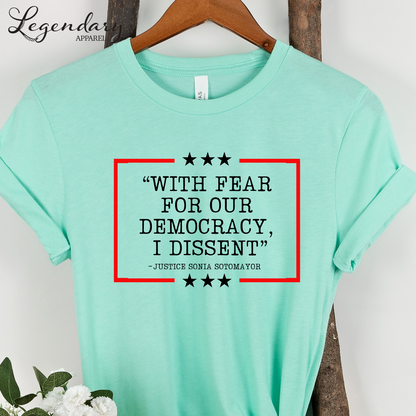 Democracy T-Shirt With Fear Of Our Democracy I Dissent Shirt Activist TShirt Justice Sonia Sotomayor Shirt Women's Right Shirt