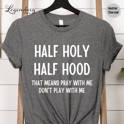 Half Holy Half Hood Shirt That Means Pray With Me Don't Play With Me T-Shirt