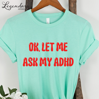 Ok Let Me Ask My ADHD T-Shirt