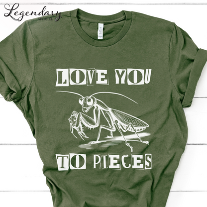 Praying Mantis T-Shirt Love You To Pieces