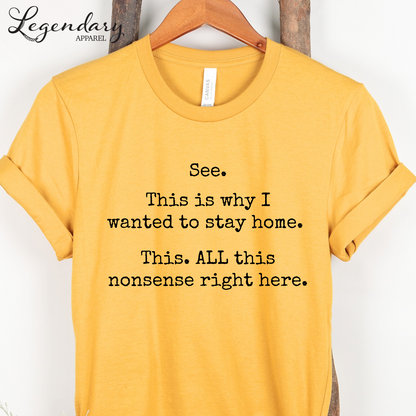 See This Is Why I Wanted To Stay Home This All This Nonsense Right Here T-Shirt