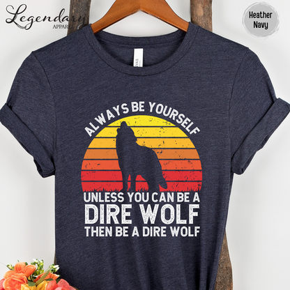 Be A Dire Wolf T-Shirt
