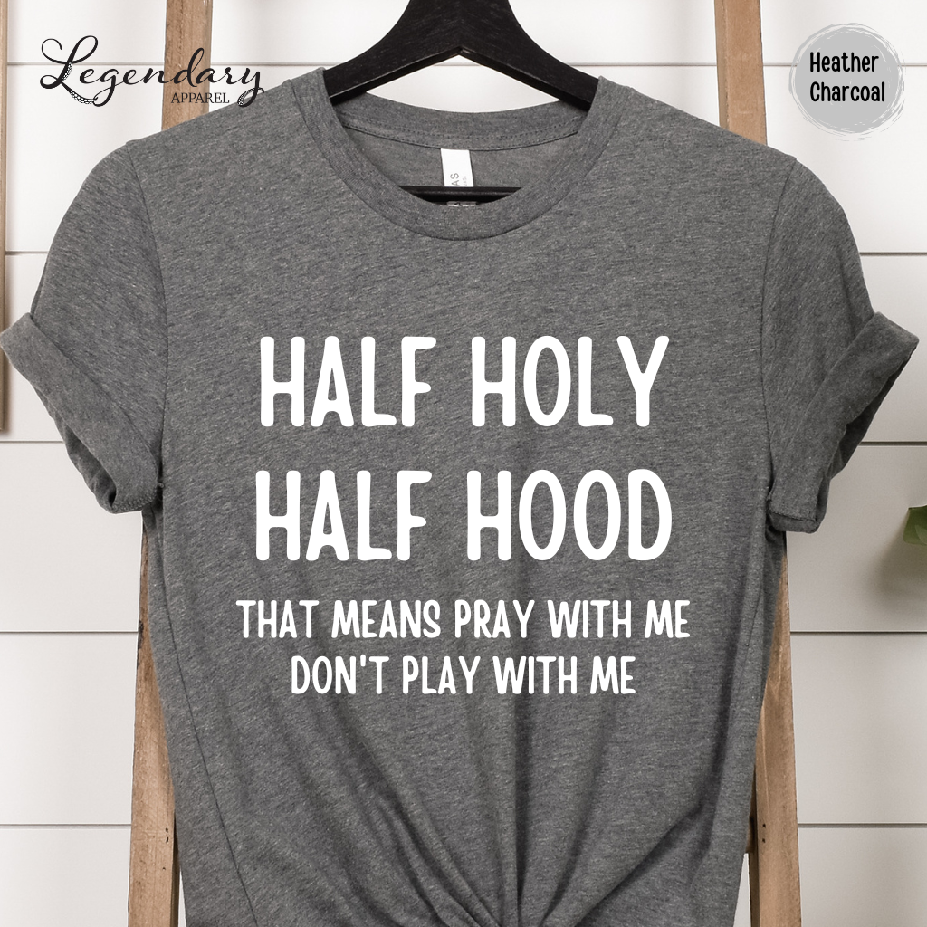 Half Holy Half Hood That Means Pray With Me Don't Play With Me Tee Shirt