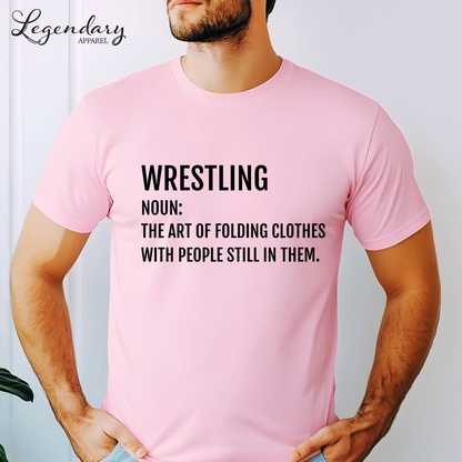 Funny Wrestler T-Shirt Wrestling Noun: The Art Of Folding Clothes With People Still In Them