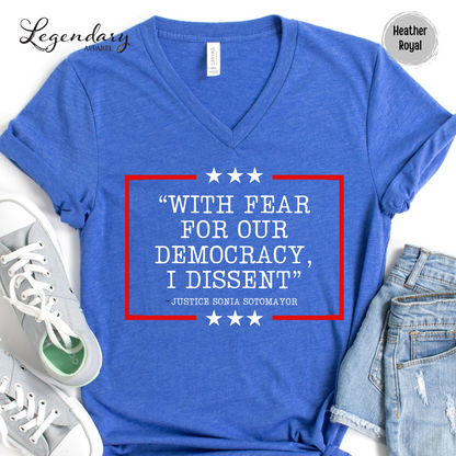 Democracy V Neck Shirt With Fear Of Our Democracy I Dissent Shirt Activist TShirt Justice Sonia Sotomayor VNeck Women's Right Shirt