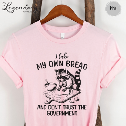I Bake My Own Bread And Don't Trust The Government Raccoon Shirt