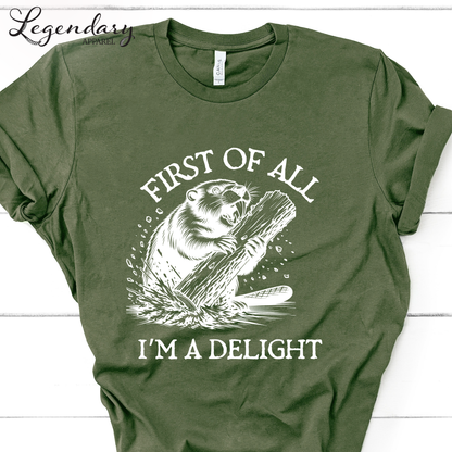 First Of All I'm A Delight Funny Beaver T-Shirt