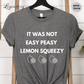 It Was Not Easy Peasy Lemon Squeezy Shirt