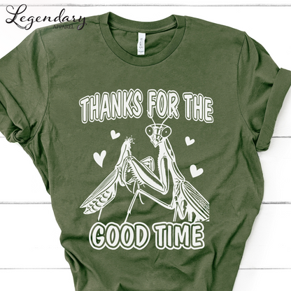 Praying Mantis T-Shirt Thanks For The Good Time