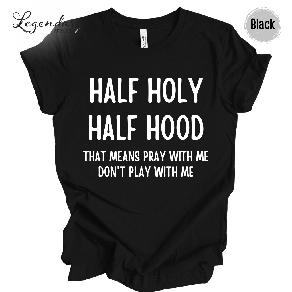 Half Holy Half Hood That Means Pray With Me Don't Play With Me Tee Shirt