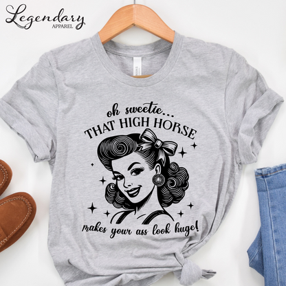Oh Sweetie That High Horse Makes Your Ass Look Huge T-Shirt