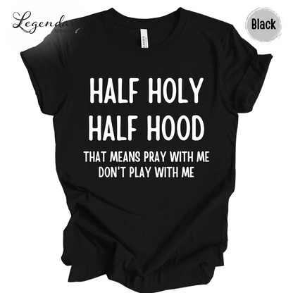 Half Holy Half Hood Shirt That Means Pray With Me Don't Play With Me T-Shirt