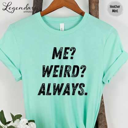 Me Weird Always T-Shirt