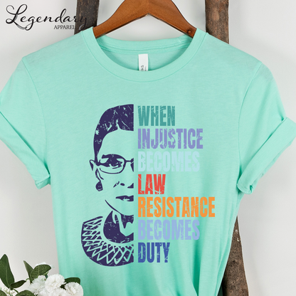 RBG Shirt When Injustice Becomes Law Resistance Becomes Duty Tee Political Protest Feminist TShirt Ruth Bader Ginsburg Shirt