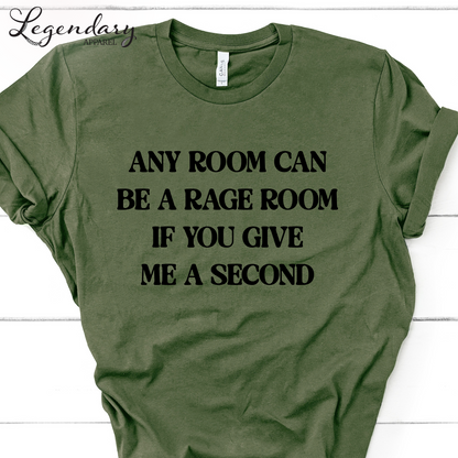 Any Room Can Be A Rage Room If You Give Me A Second T-Shirt