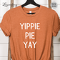 Yippie Pie Yay Funny Thanksgiving Shirt