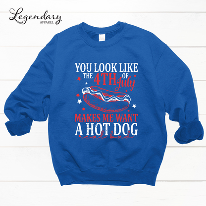 You Look Like The Fourth Of July Makes Me Want A Hot Dog Real Bad Sweatshirt