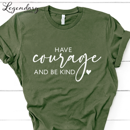 Have Courage and Be Kind T-Shirt
