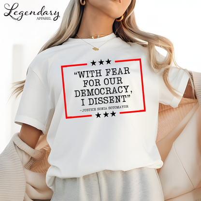Democracy T-Shirt With Fear Of Our Democracy I Dissent Shirt Activist TShirt Justice Sonia Sotomayor Shirt Women's Right Shirt