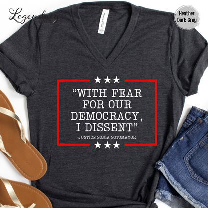 Democracy V Neck Shirt With Fear Of Our Democracy I Dissent Shirt Activist TShirt Justice Sonia Sotomayor VNeck Women's Right Shirt