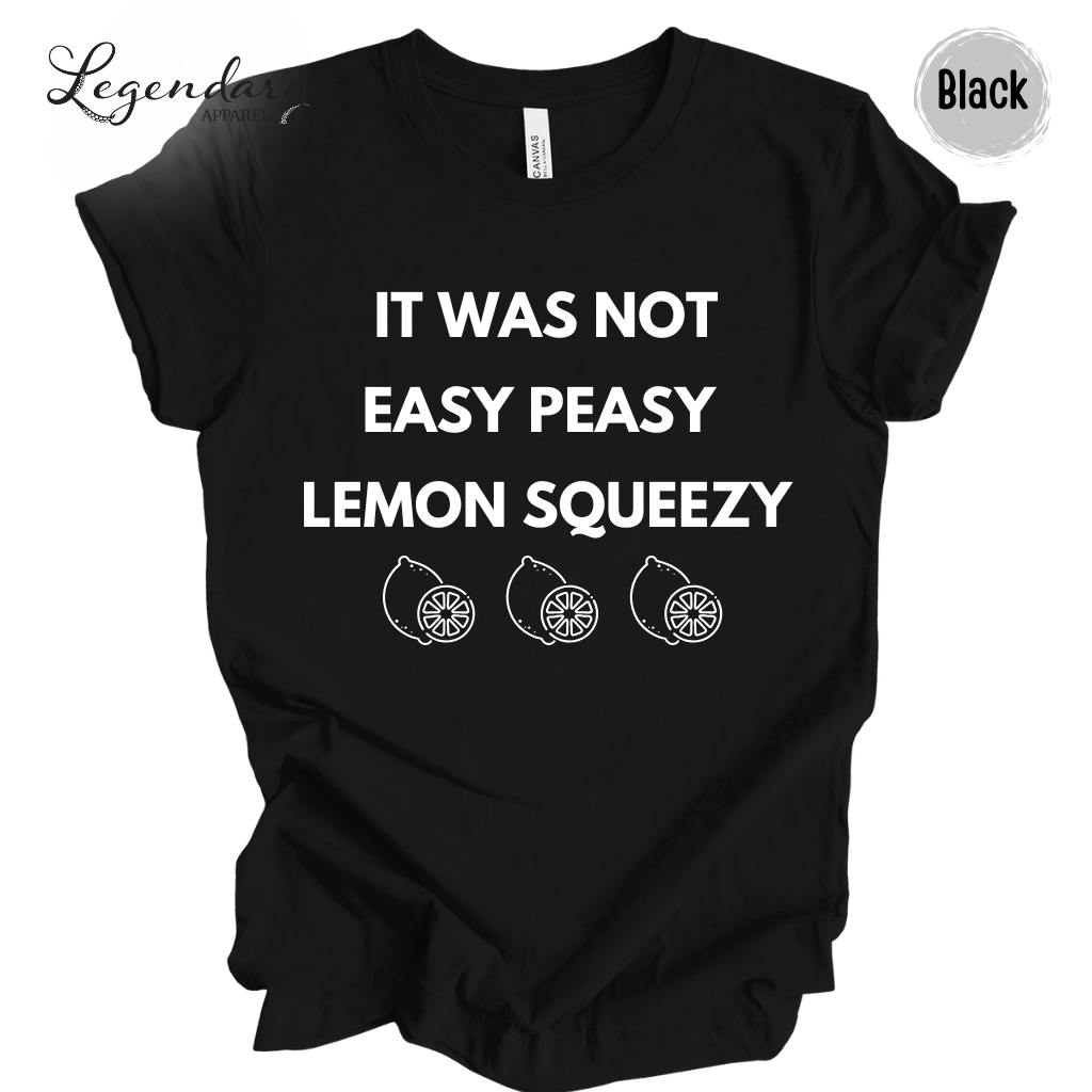 It Was Not Easy Peasy Lemon Squeezy Shirt