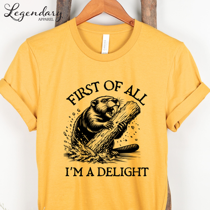First Of All I'm A Delight Funny Beaver T-Shirt