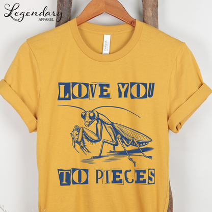 Praying Mantis T-Shirt Love You To Pieces